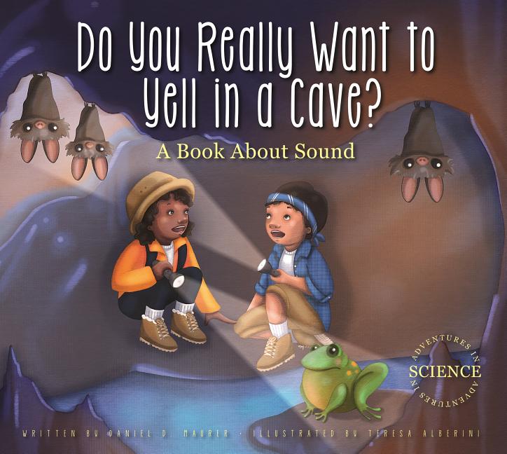 Do You Really Want to Yell in a Cave?: A Book about Sound