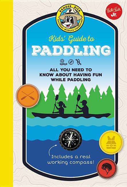 Ranger Rick Kids' Guide to Paddling: All You Need to Know about Having Fun While Paddling