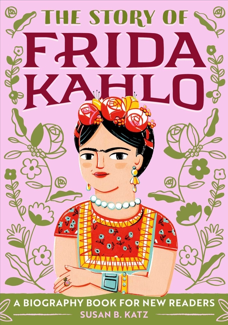 The Story of Frida Kahlo: A Biography Book for New Readers