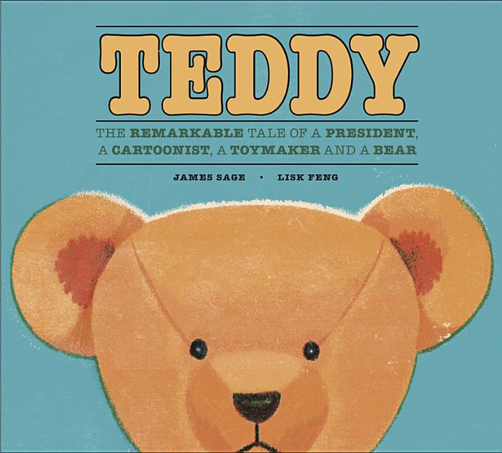 Teddy: The Remarkable Tale of a President, a Cartoonist, a Toymaker and a Bear