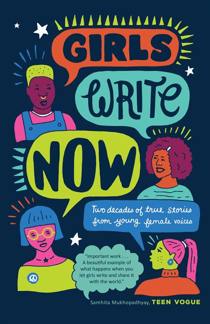 Girls Write Now: Two Decades of True Stories from Young Female Voices