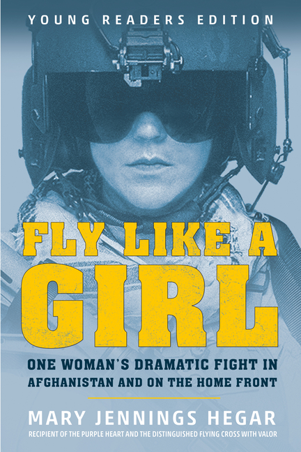 Fly Like a Girl: One Woman's Dramatic Fight in Afghanistan and on the Home Front