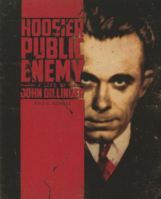 Hoosier Public Enemy: A Life of John Dillinger