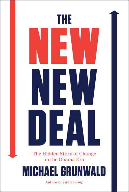 The New New Deal: The Hidden Story of Change in the Obama Era