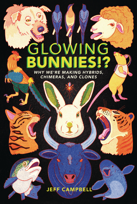 Glowing Bunnies!?: Why We're Making Hybrids, Chimeras, and Clones