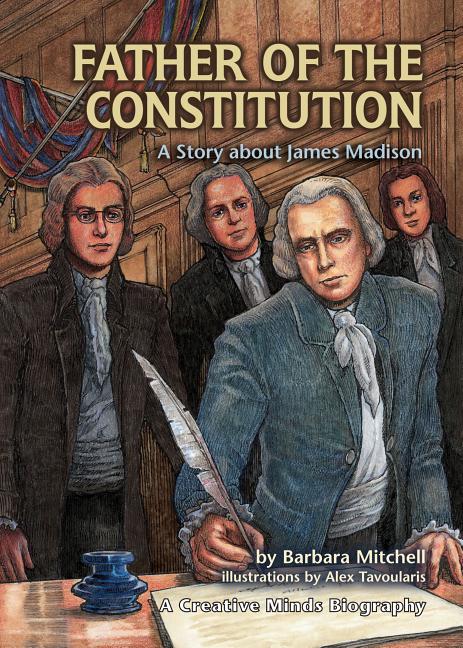 Father of the Constitution: A Story about James Madison