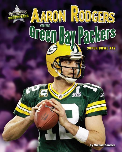 Aaron Rodgers and the Green Bay Packers: Super Bowl XLV