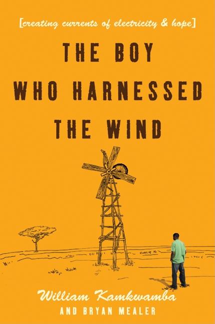 The Boy Who Harnessed the Wind: Creating Currents of Electricity and Hope