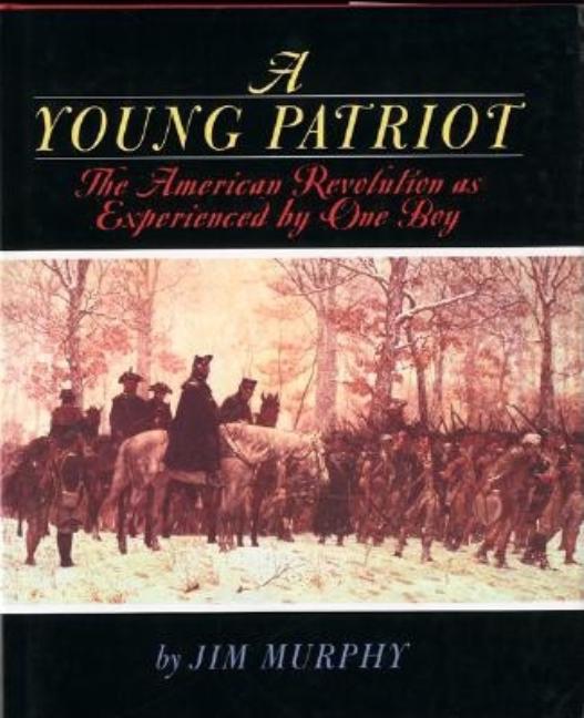 A Young Patriot: The American Revolution as Experienced by One Boy