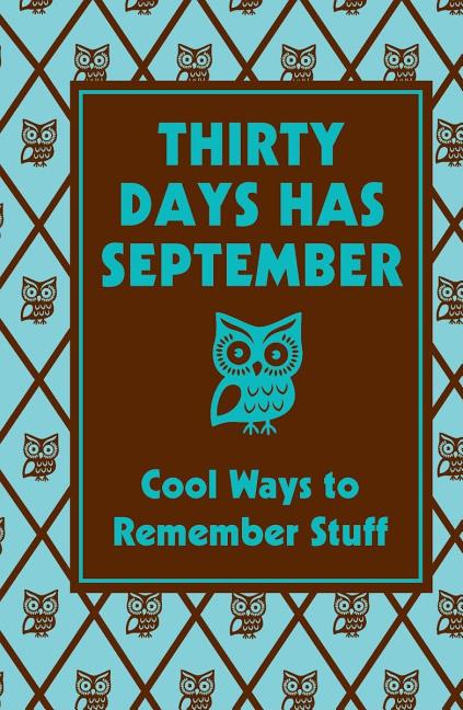 Thirty Days Has September: Cool Ways to Remember Stuff