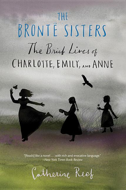 Bronte Sisters, The: The Brief Lives of Charlotte, Emily, and Anne