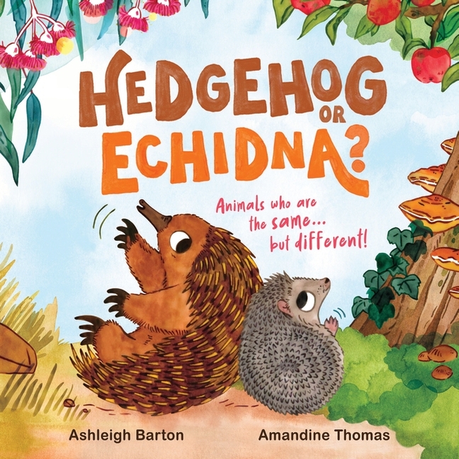 Hedgehog or Echidna?: Animals Who Are the Same... But Different!