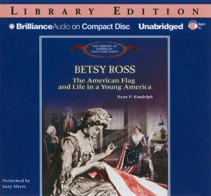 Betsy Ross: The American Flag, and Life in Young America