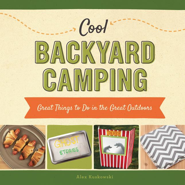 Cool Backyard Camping: Great Things to Do in the Great Outdoors