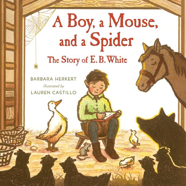 A Boy, a Mouse, and a Spider: The Story of E. B. White