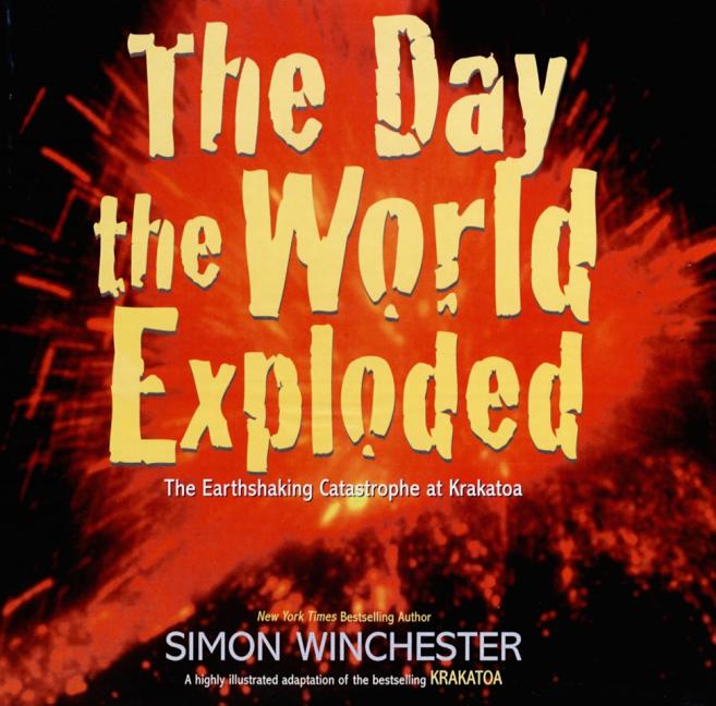 The Day the World Exploded: The Earthshaking Catastrophe at Krakatoa