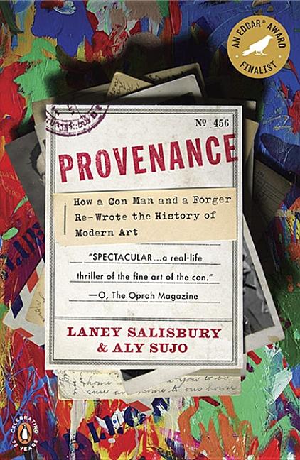 Provenance: How a Con Man and a Forger Rewrote the History of Modern Art