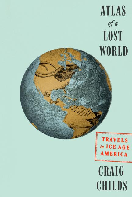 Atlas of a Lost World: Travels in Ice Age America