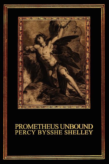 Prometheus Unbound: A Lyrical Drama in Four Acts