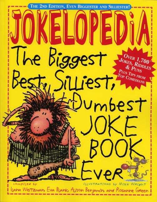 Jokelopedia: The Biggest, Best, Silliest, Dumbest Joke Book Ever