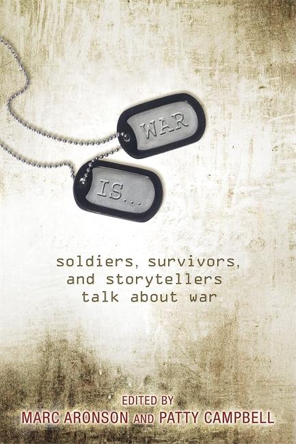 War Is...: Soldiers, Survivors, and Storytellers Talk about War