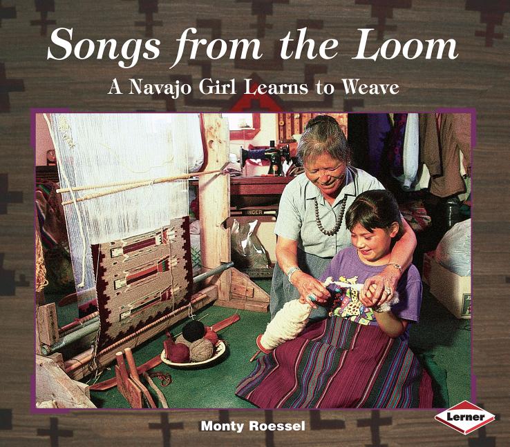 Songs from the Loom: A Navajo Girl Learns to Weave