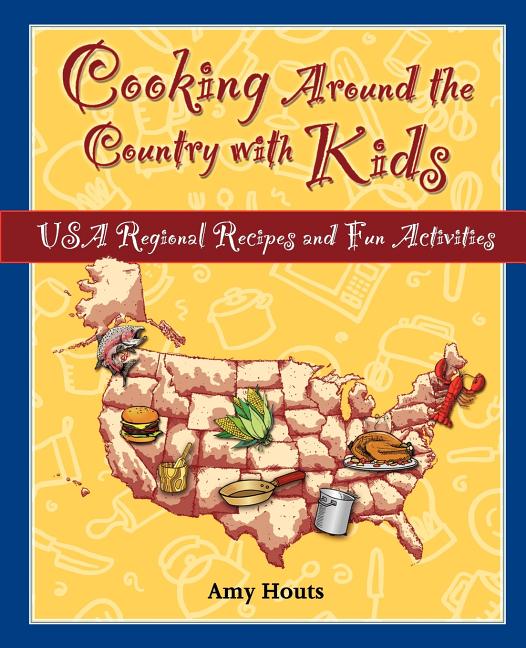 Cooking Around the Country with Kids: USA Regional Recipes and Fun Activities