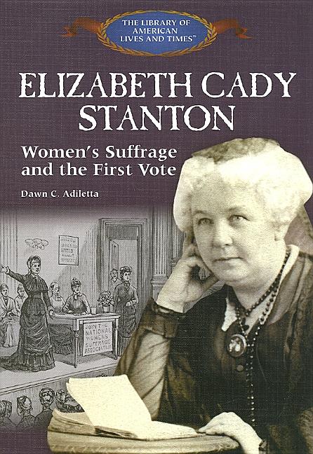 Elizabeth Cady Stanton: Women's Suffrage and the First Vote