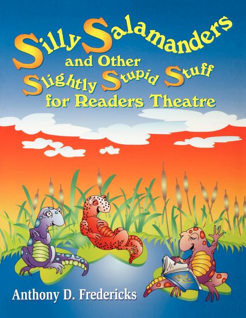 Silly Salamanders and Other Slightly Stupid Stuff for Readers Theatre