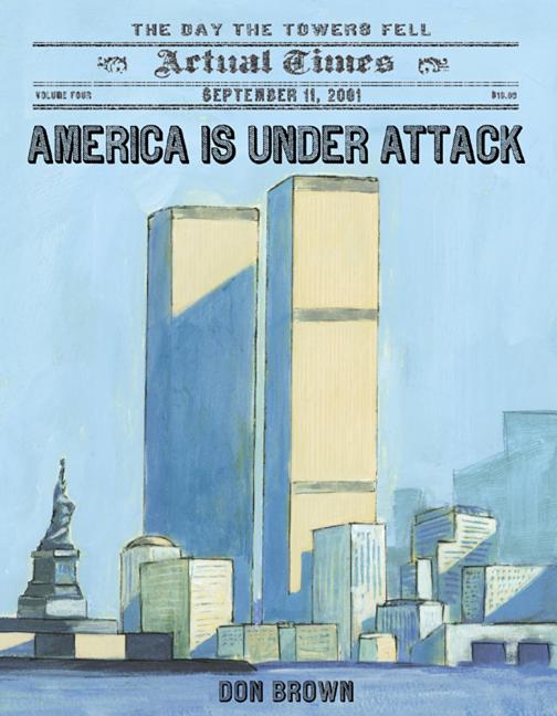 America Is Under Attack: September 11, 2001: The Day the Towers Fell