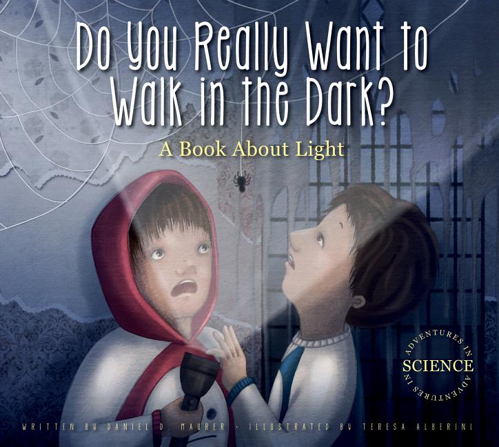 Do You Really Want to Walk in the Dark?: A Book about Light