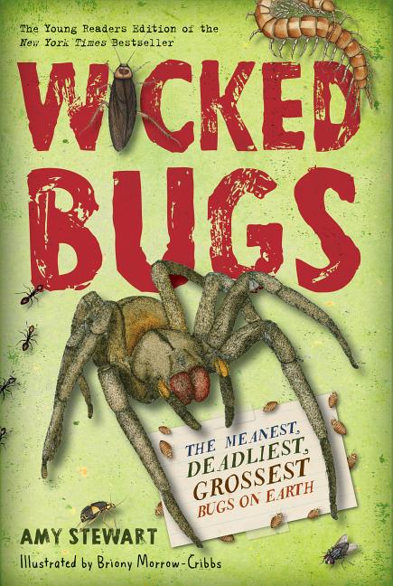 Wicked Bugs: The Meanest, Deadliest, Grossest Bugs on Earth 