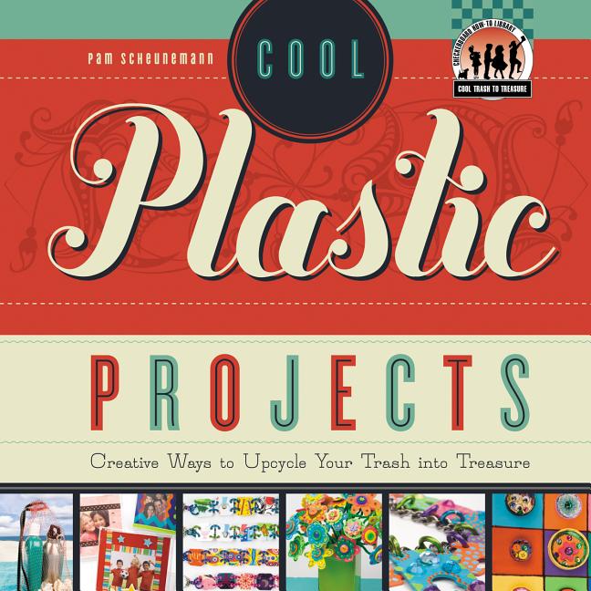 Cool Plastic Projects: Creative Ways to Upcycle Your Trash Into Treasure