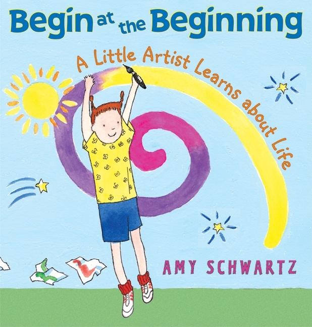 Begin at the Beginning: A Little Artist Learns about Life