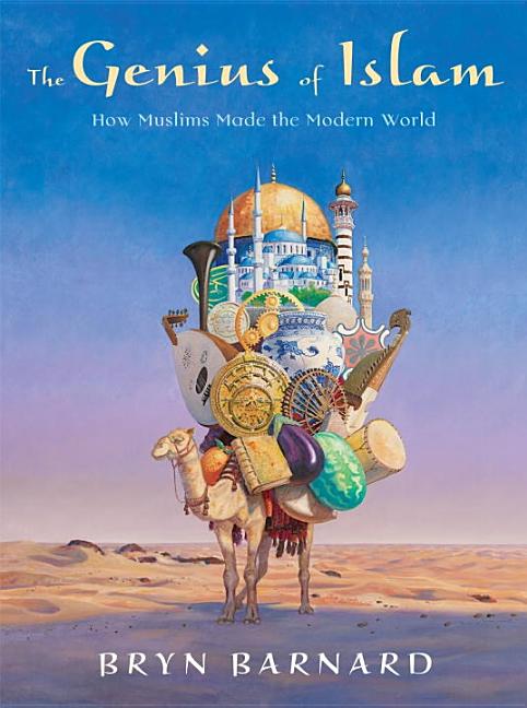 Genius of Islam, The: How Muslims Made the Modern World