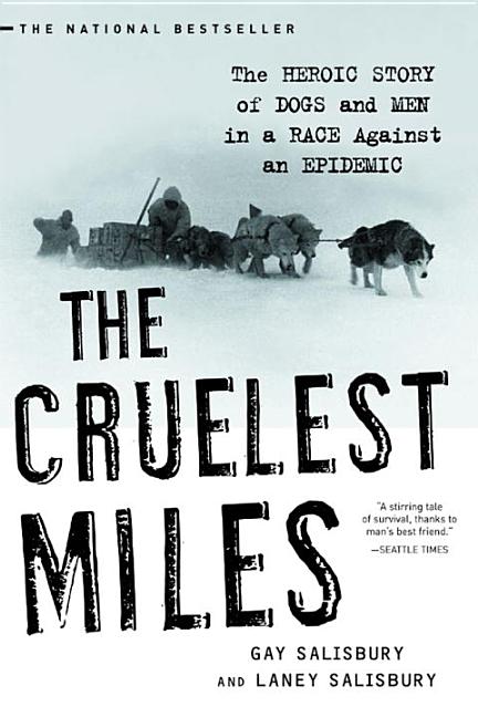 The Cruelest Miles: The Heroic Story of Dogs and Men in a Race Against an Epidemic