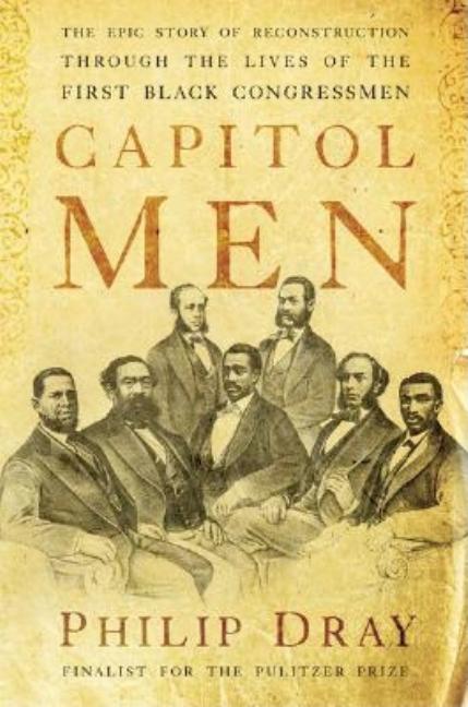 Capitol Men: The Epic Story of Reconstruction Through the Lives of the First Black Congressmen