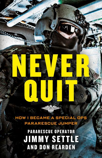 Never Quit: How I Became a Special Ops Pararescue Jumper