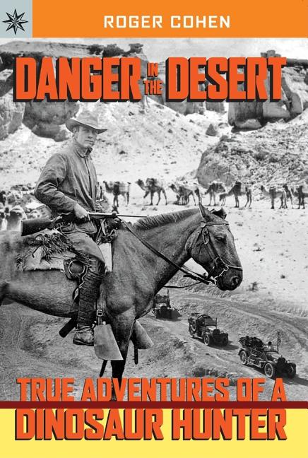 Danger in the Desert: True Adventures of a Dinosaur Hunter