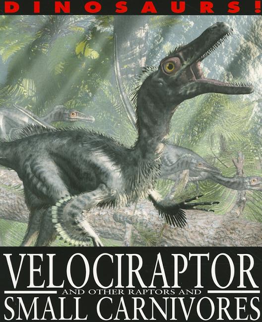 Velociraptor and Other Raptors and Small Carnivores