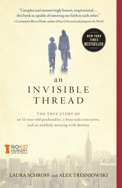 An Invisible Thread: The True Story of an 11-Year-Old Panhandler, a Busy Sales Executive, and an Unlikely Meeting with Destiny