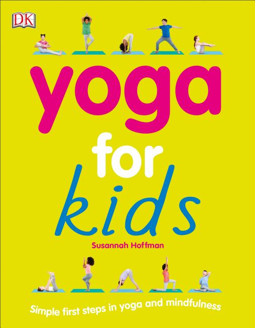 Yoga for Kids: Simple First Steps in Yoga and Mindfulness