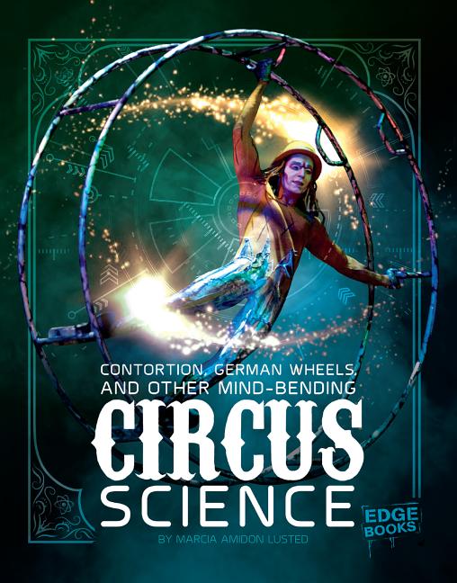 Contortion, German Wheels, and Other Mind-Bending Circus Science