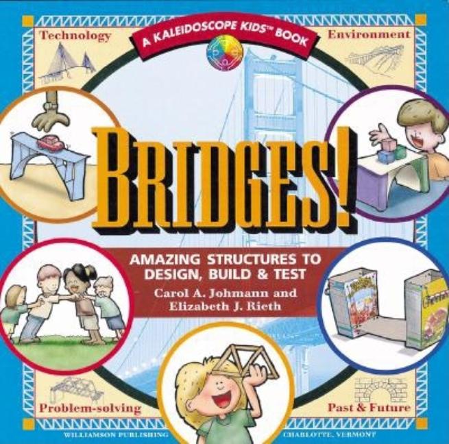 Bridges!: Amazing Structures to Design, Build & Test