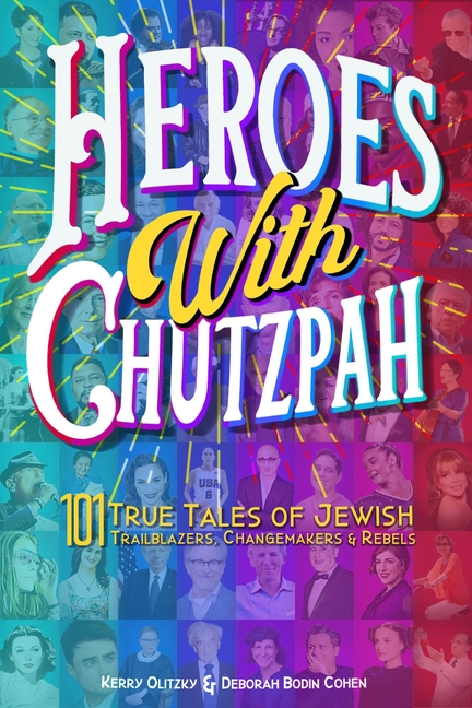 Heroes with Chutzpah: 101 True Tales of Jewish Trailblazers, Changemakers & Rebels