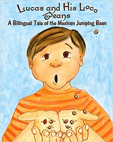 Lucas and His Loco Beans: A Bilingual Tale of the Mexican Jumping Bean