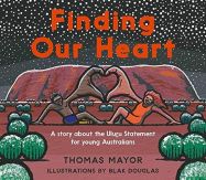 Finding Our Heart: A Story about the Uluru Statement for Young Australians